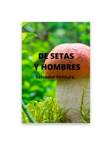 Funghi e Uomini - Salvador Ventura Pedret | Scienza e Storia