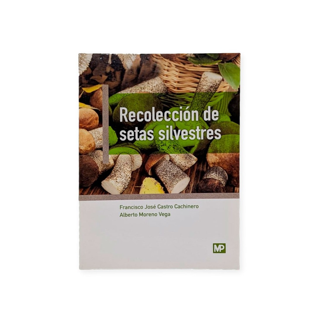 Mushroom Foraging Guide by F.J. Castro & A. Moreno Mushroom Foraging Guide by F.J. Castro & A. Moreno