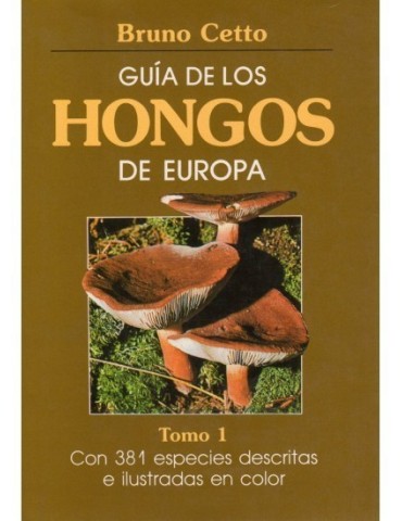 GUIDE TO THE FUNGI OF EUROPE. VOLUME I B. Cetto 2