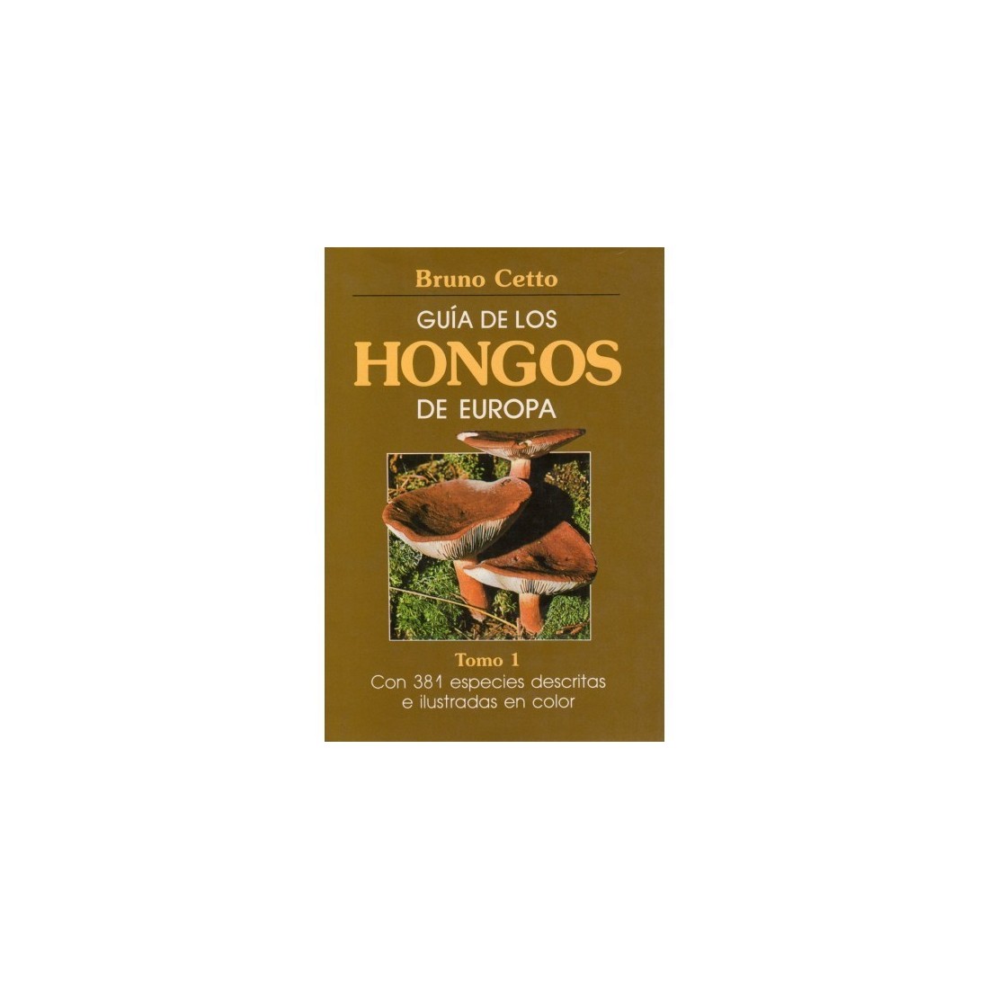 GUÍA DE LOS HONGOS DE EUROPA. TOMO I B. Cetto