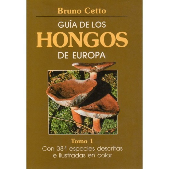 GUIDE TO THE FUNGI OF EUROPE. VOLUME I B. Cetto