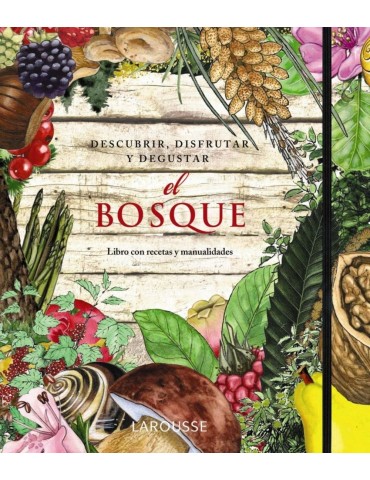 El Bosque. Descubrir, disfrutar y degustar A. LAPORTE y T. MONNE y A. VAN GINKEL