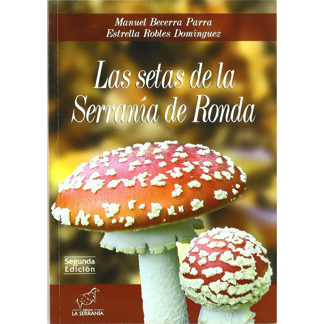 Las setas de la Serranía de Ronda M. BECERRA PARRA y E. ROBLES DOMINGUEZ Las setas de la Serranía de Ronda M. BECERRA PARRA y E. ROBLES DOMINGUEZ